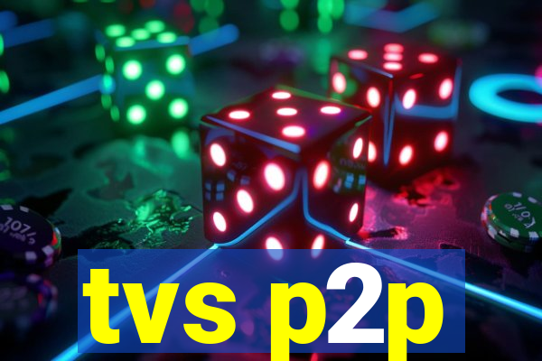 tvs p2p